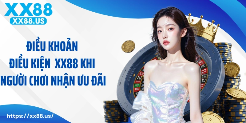 Điều khoản điều kiện tại XX88 khi người chơi nhận ưu đãi