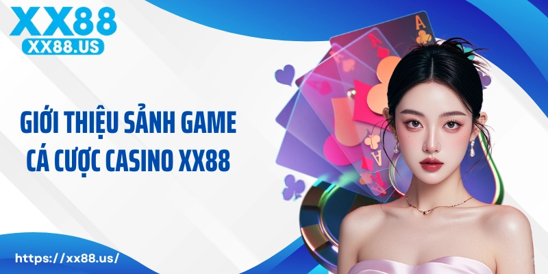 Giới thiệu về sảnh game cá cược casino XX88