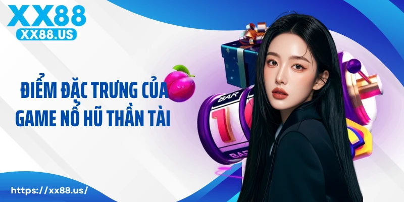 Điểm đặc trưng của game nổ hũ thần tài